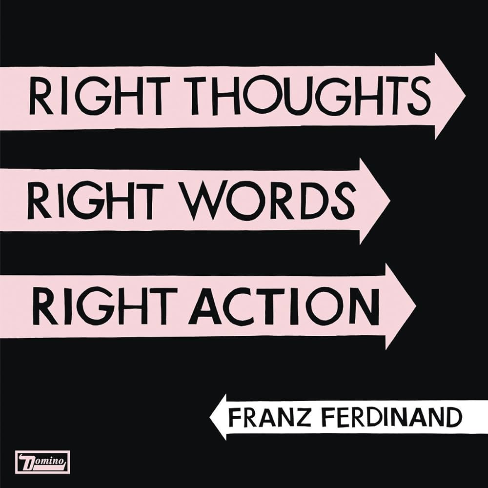 Franz Ferdinand – Right Thoughts, Right Words, Right Action