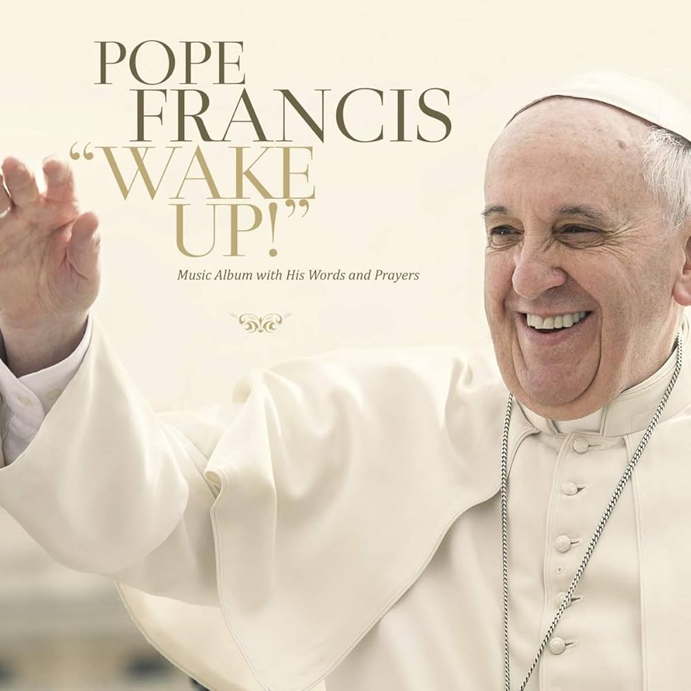 Papa Francisco – Wake Up! Music Album with His Words and Prayers